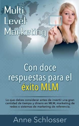 Con doce respuestas para el exito MLM: Lo que debes considerar antes de invertir una gran cantidad de tiempo y dinero en MLM, marketing de redes o sistemas de marketing de referencia.