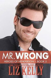 Cover image for Mr. Wrong: Heroes of Henderson Book 5