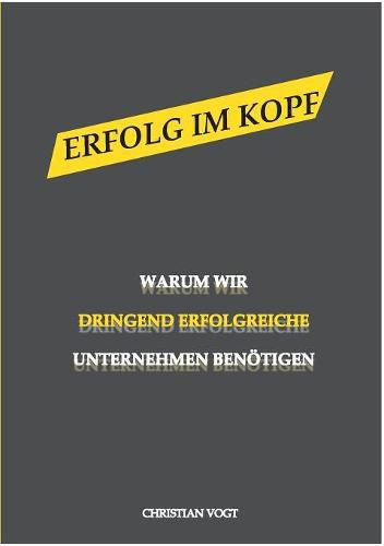 Cover image for Erfolg im Kopf: Warum wir dringend erfolgreiche Unternehmen benoetigen