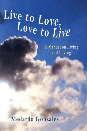 Cover image for Live to Love, Love to Live: A Manual on Living and Loving