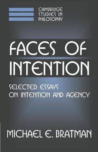 Cover image for Faces of Intention: Selected Essays on Intention and Agency