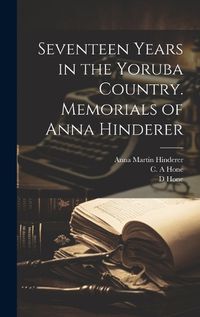 Cover image for Seventeen Years in the Yoruba Country. Memorials of Anna Hinderer