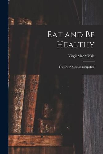 Eat and Be Healthy: the Diet Question Simplified