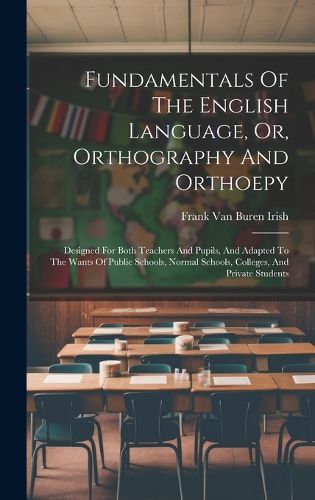 Cover image for Fundamentals Of The English Language, Or, Orthography And Orthoepy