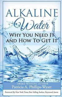 Cover image for Alkaline Water Book: Why You Need It and How To Get It