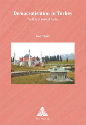 Cover image for Democratisation in Turkey: The Role of Political Parties