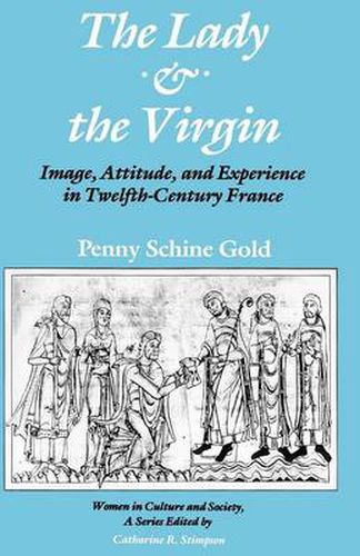 Cover image for The Lady and the Virgin: Image, Attitude and Experience in Twelfth-century France