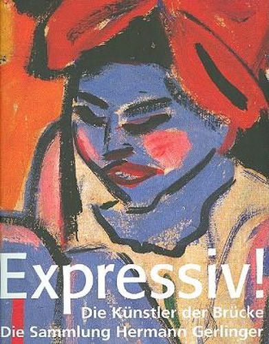 Cover image for Expressiv: Die Kuenstler Der Bruecke, Die Sammlung Gerlinger