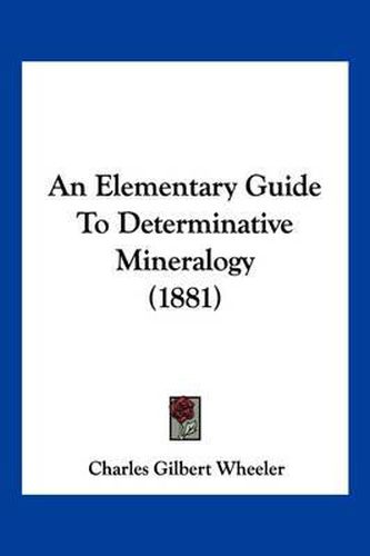 Cover image for An Elementary Guide to Determinative Mineralogy (1881)