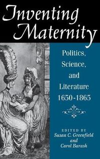 Cover image for Inventing Maternity: Politics, Science, and Literature, 1650-1865