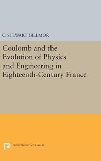 Cover image for Coulomb and the Evolution of Physics and Engineering in Eighteenth-Century France