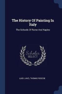 Cover image for The History of Painting in Italy: The Schools of Rome and Naples