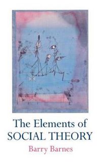 Cover image for The Elements Of Social Theory
