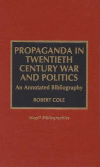 Cover image for Propaganda in Twentieth Century War and Politics: An Annotated Bibliography