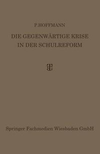 Cover image for Die Gegenwartige Krise in Der Schulreform: Ihre UEberwindung Durch Die Synthese Von Erlebnis- Und Arbeitsunterricht