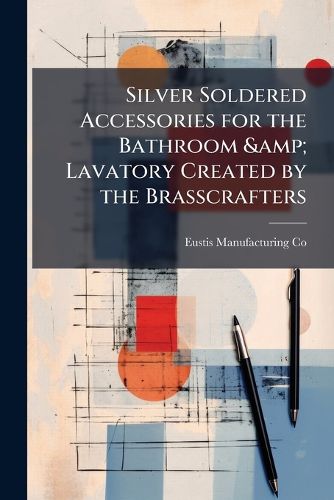 Cover image for Silver Soldered Accessories for the Bathroom & Lavatory Created by the Brasscrafters