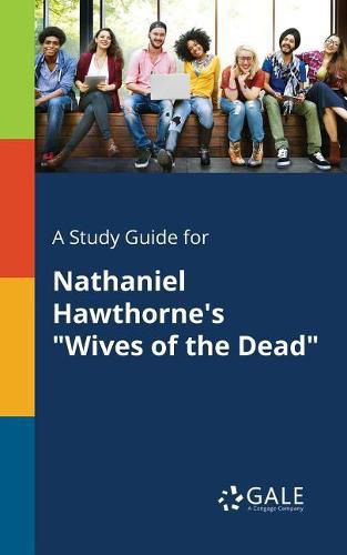 Cover image for A Study Guide for Nathaniel Hawthorne's Wives of the Dead