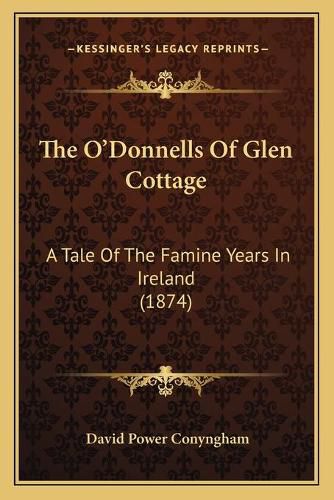 The OA Acentsacentsa A-Acentsa Acentsdonnells of Glen Cottage: A Tale of the Famine Years in Ireland (1874)