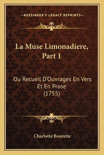 Cover image for La Muse Limonadiere, Part 1: Ou Recueil D'Ouvrages En Vers Et En Prose (1755)