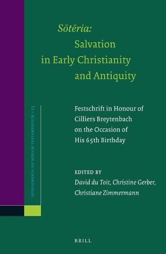 Soteria: Salvation in Early Christianity and Antiquity: Festschrift in Honour of Cilliers Breytenbach on the Occasion of his 65th Birthday