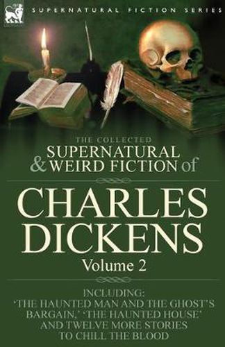 Cover image for The Collected Supernatural and Weird Fiction of Charles Dickens-Volume 2: Contains Two Novellas 'The Haunted Man and the Ghost's Bargain' & 'The Crick