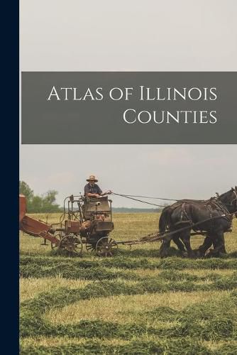 Cover image for Atlas of Illinois Counties