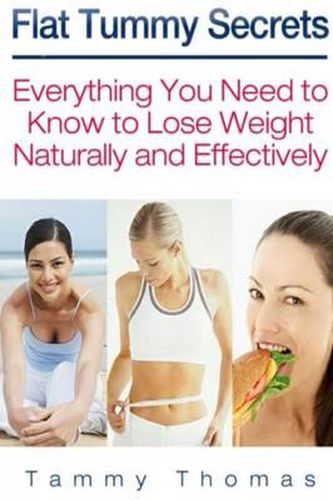 Cover image for Flat Tummy Secrets: Everything You Need to Know to Lose Weight Naturally and Effectively