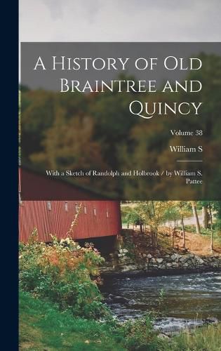 Cover image for A History of old Braintree and Quincy