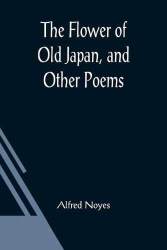 Cover image for The Flower of Old Japan, and Other Poems