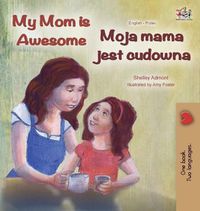 Cover image for My Mom is Awesome (English Polish Bilingual Book)