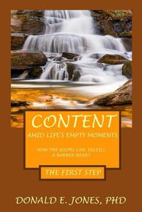 Cover image for Content Amid Life's Empty Moments How The Gospel Can Fulfill A Barren Heart The First Step