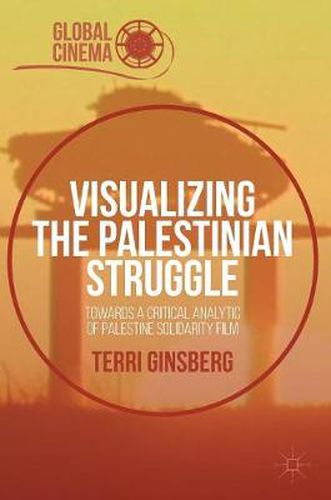 Cover image for Visualizing the Palestinian Struggle: Towards a Critical Analytic of Palestine Solidarity Film