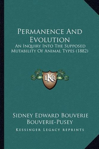 Cover image for Permanence and Evolution: An Inquiry Into the Supposed Mutability of Animal Types (1882)