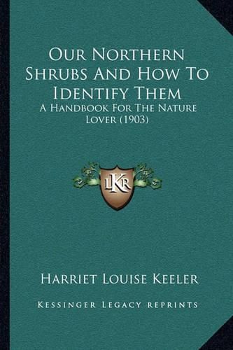 Our Northern Shrubs and How to Identify Them: A Handbook for the Nature Lover (1903)