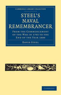 Cover image for Steel's Naval Remembrancer: From the Commencement of the War in 1793 to the End of the Year 1800