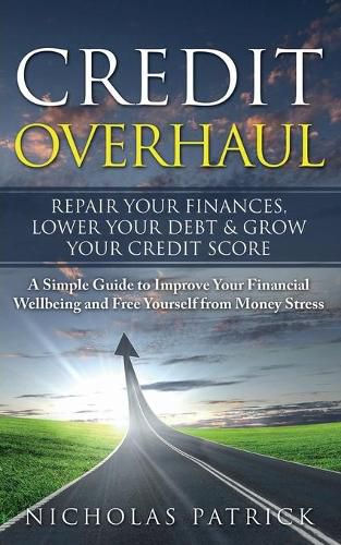 Cover image for Credit Overhaul: Repair Your Finances, Lower Your Debt & Grow Your Credit Score