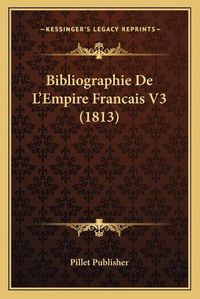 Cover image for Bibliographie de L'Empire Francais V3 (1813)