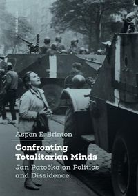 Cover image for Confronting Totalitarian Minds: Jan Patocka on Politics and Dissidence