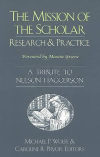 Cover image for The Mission of the Scholar: Research and Practice - A Tribute to Nelson Haggerson