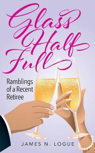 Cover image for Glass Half Full: Ramblings of a Recent Retiree