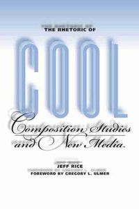 Cover image for The Rhetoric of Cool: Composition Studies and New Media