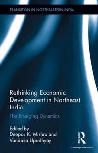 Cover image for Rethinking Economic Development in Northeast India: The Emerging Dynamics