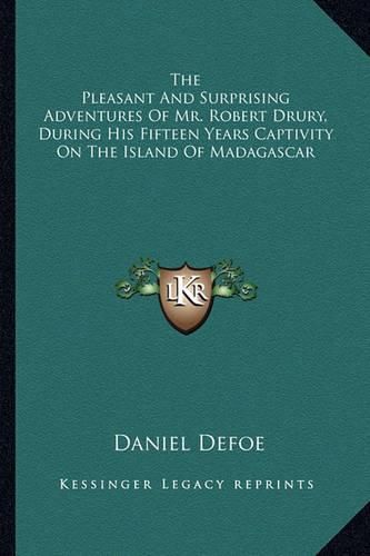 Cover image for The Pleasant and Surprising Adventures of Mr. Robert Drury, During His Fifteen Years Captivity on the Island of Madagascar