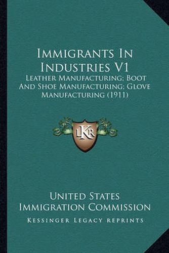 Cover image for Immigrants in Industries V1: Leather Manufacturing; Boot and Shoe Manufacturing; Glove Manufacturing (1911)