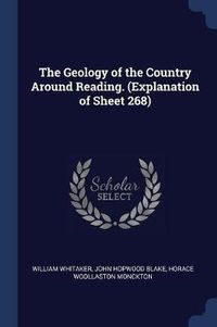 Cover image for The Geology of the Country Around Reading. (Explanation of Sheet 268)