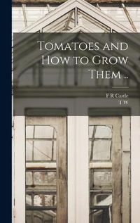 Cover image for Tomatoes and how to Grow Them ..