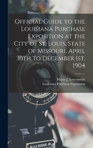 Cover image for Official Guide to the Louisiana Purchase Exposition at the City of St. Louis, State of Missouri, April 30th to December 1st, 1904