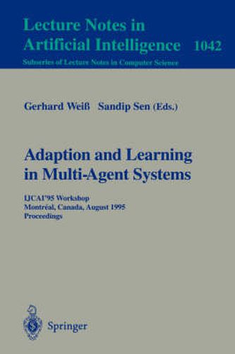 Cover image for Adaptation and Learning in Multi-Agent Systems: IJCAI' 95 Workshop, Montreal, Canada, August 21, 1995. Proceedings.