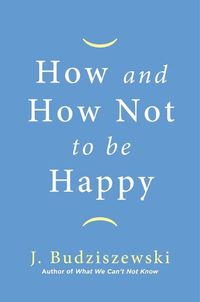 Cover image for How and How Not to Be Happy