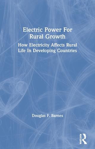 Electric Power For Rural Growth: How Electricity Affects Rural Life In Developing Countries